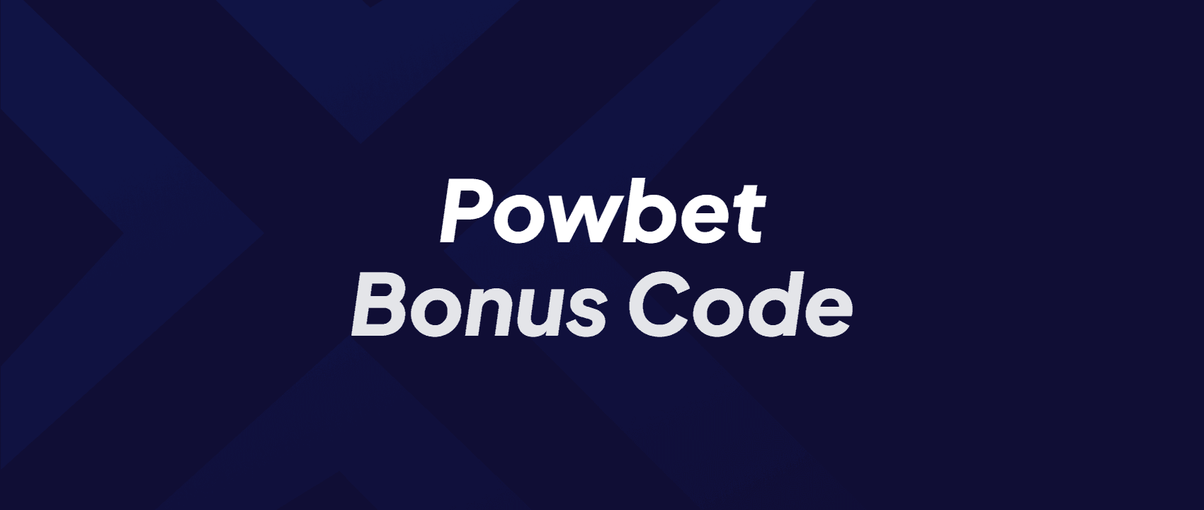 Powbet Bonus Code